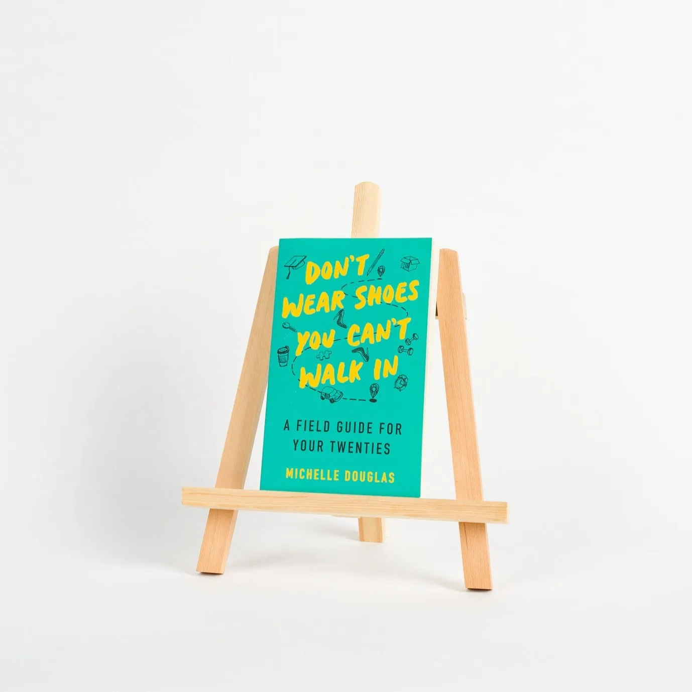 Don't Wear Shoes You Can't Walk In: A Field Guide For Your Twenties, Michelle Douglas