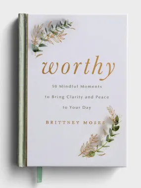 Worthy: 50 Mindful Moments to Bring Clarity and Peace to Your Day